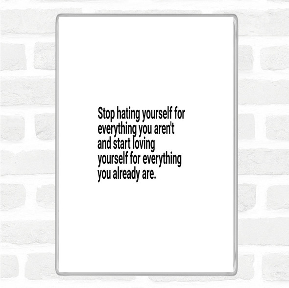 White Black Stop Hating Yourself Quote Magnet