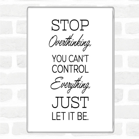 White Black Stop Overthinking Quote Magnet