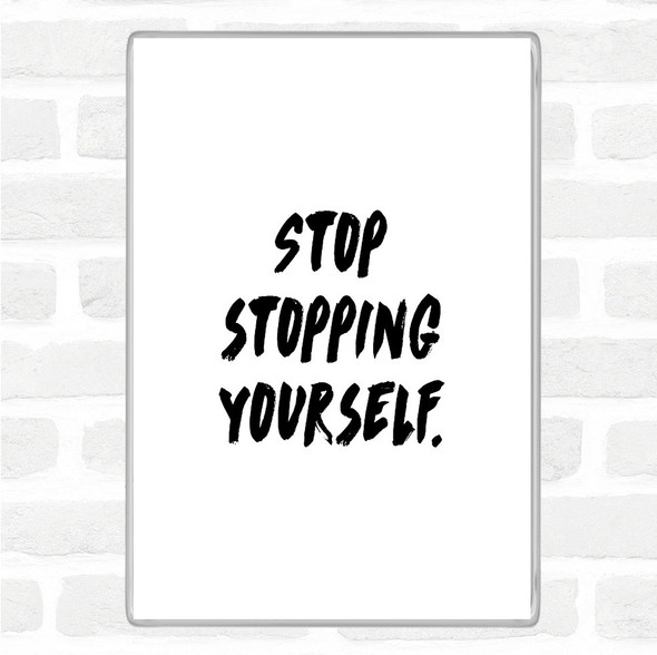 White Black Stopping Yourself Quote Magnet