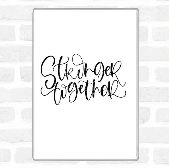 White Black Stronger Together Quote Magnet