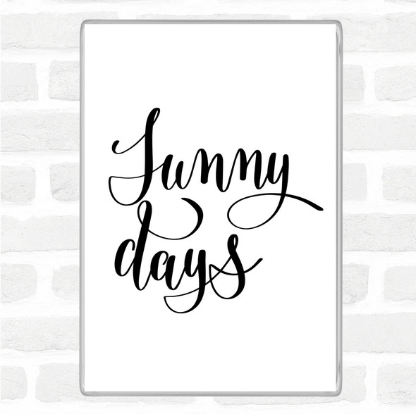 White Black Sunny Days Quote Magnet