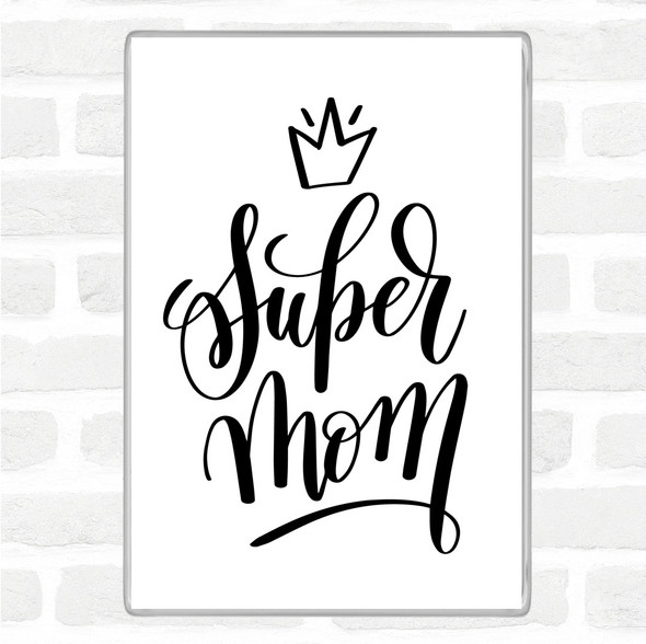 White Black Super Mom Quote Magnet