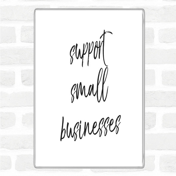 White Black Support Small Businesses Quote Magnet