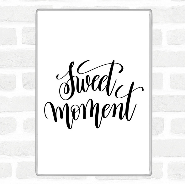 White Black Sweet Moment Quote Magnet