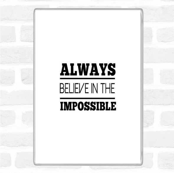 White Black Believe In The Impossible Quote Magnet