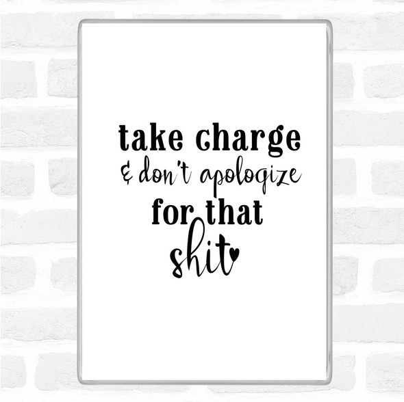 White Black Take Charge Don't Apologise Quote Magnet
