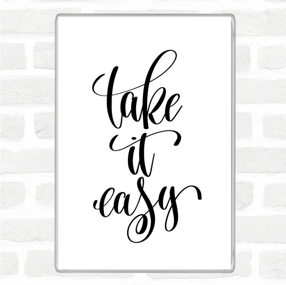 White Black Take Easy Quote Magnet