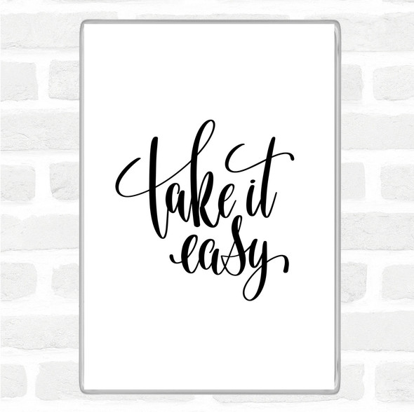 White Black Take It Easy Quote Magnet