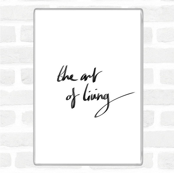White Black The Art Living Quote Magnet