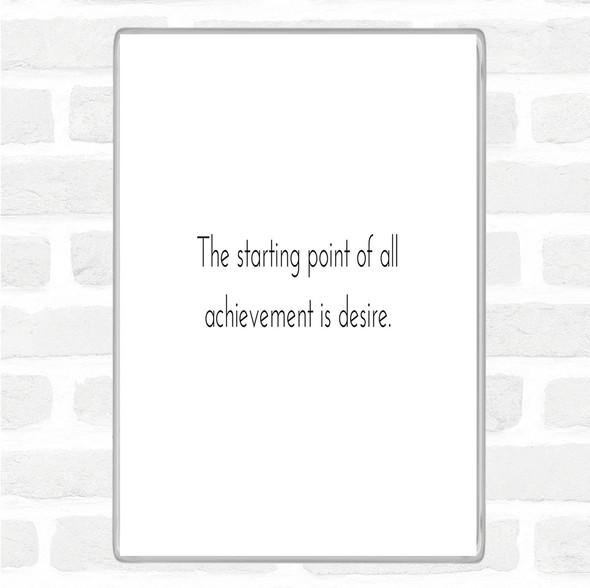 White Black Achievement Starts With Desire Quote Magnet