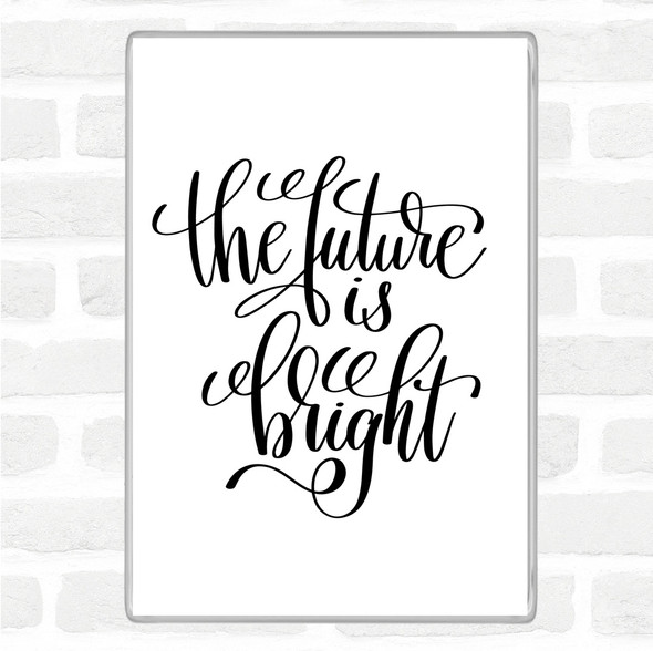 White Black The Future Is Bright Quote Magnet