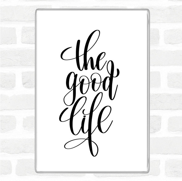 White Black The Good Life Quote Magnet