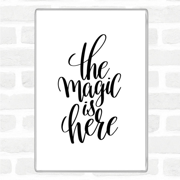 White Black The Magic Is Here Quote Magnet