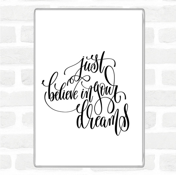 White Black Believe In Your Dreams Quote Magnet