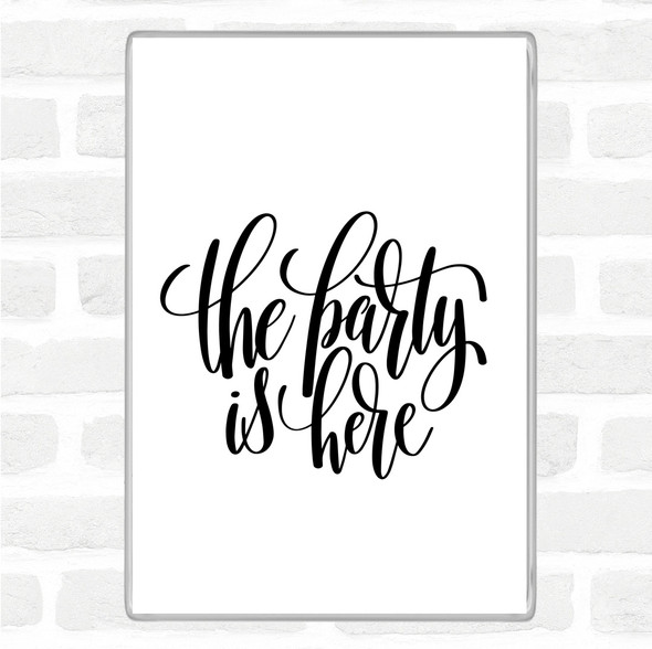 White Black The Party Is Here Quote Magnet