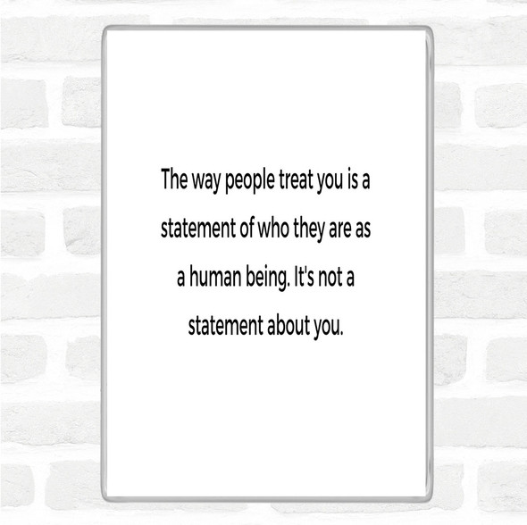 White Black The Way People Treat You Quote Magnet