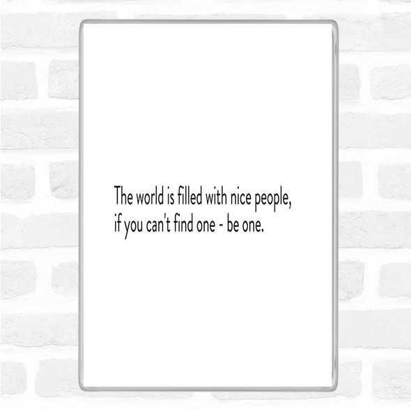 White Black The World Is Filled With Nice People Quote Magnet