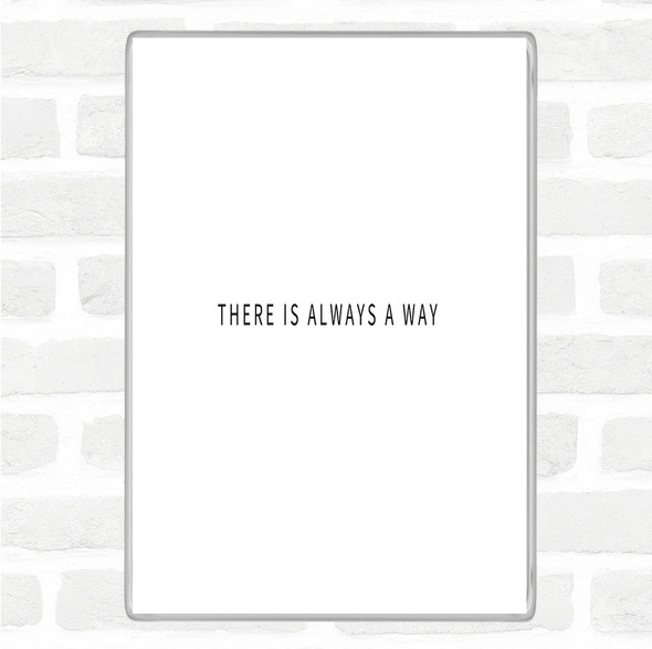 White Black There's Always A Way Quote Magnet