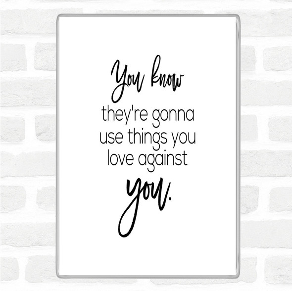 White Black Things You Love Quote Magnet