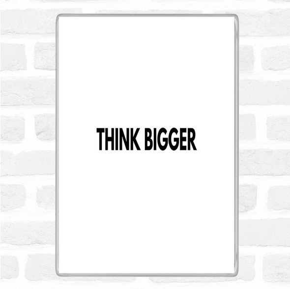 White Black Think Bigger Quote Magnet