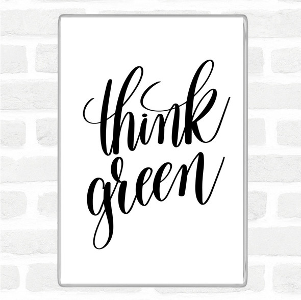 White Black Think Green Quote Magnet