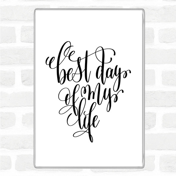 White Black Best Day Of My Life Quote Magnet