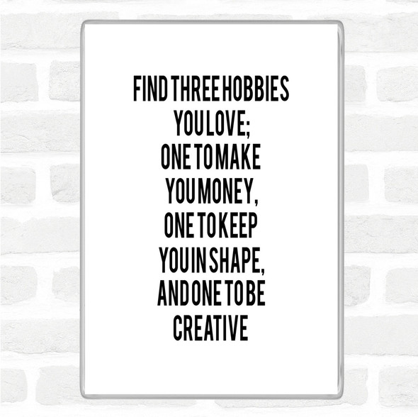 White Black Three Hobbies You Love Quote Magnet