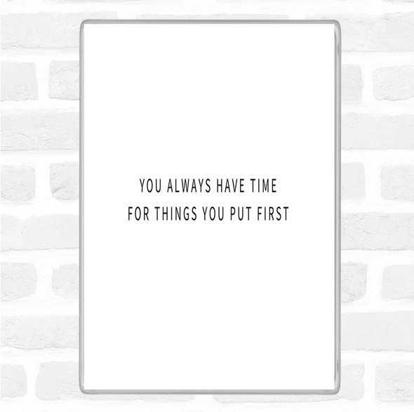 White Black Time For Things You Put First Quote Magnet