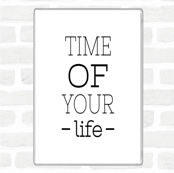 White Black Time Of Your Life Quote Magnet