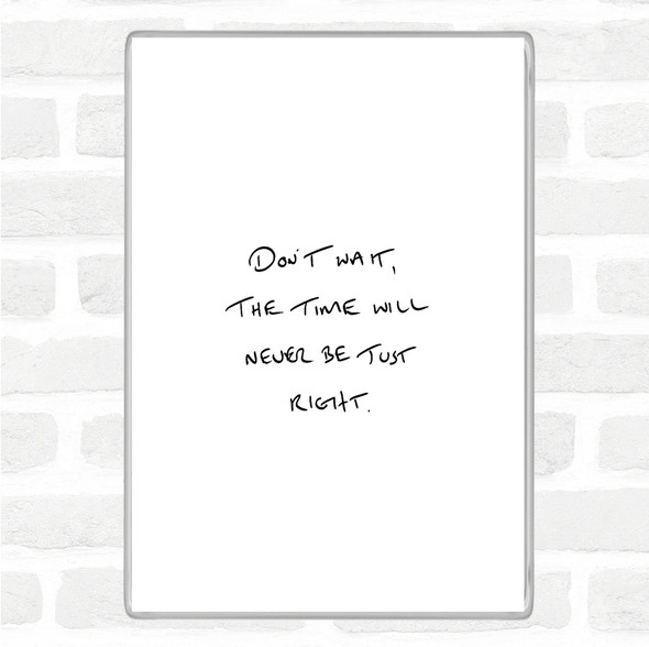 White Black Time Will Never Be Right Quote Magnet