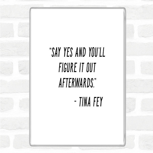 White Black Tina Fey Say Yes Quote Magnet