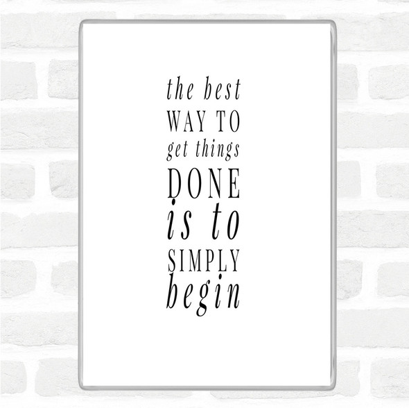 White Black To Get Things Done Simply Begin Quote Magnet