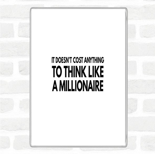 White Black To Think Like A Millionaire Costs Nothing Quote Magnet