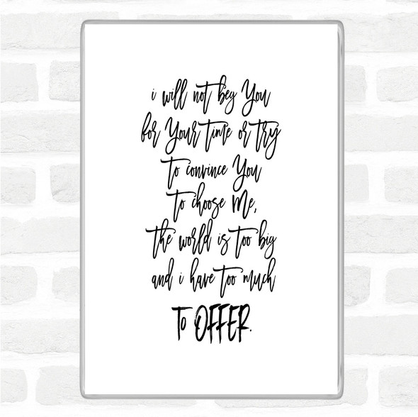 White Black Too Much To Offer Quote Magnet