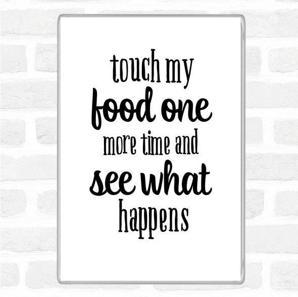 White Black Touch My Food One More Time Quote Magnet