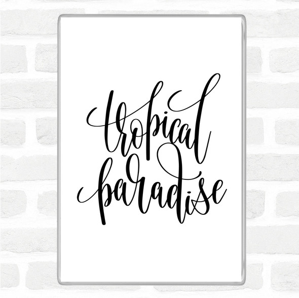 White Black Tropical Paradise Quote Magnet