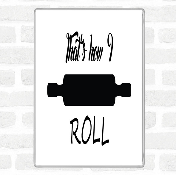 White Black That's How I Roll Quote Magnet