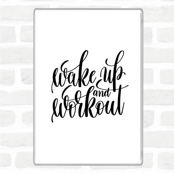 White Black Wake Up And Workout Quote Magnet