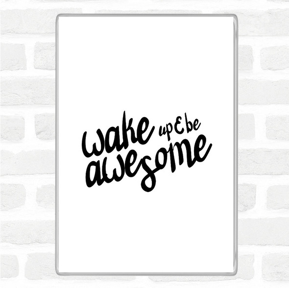 White Black Wake Up Be Awesome Quote Magnet