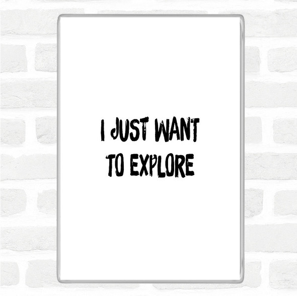 White Black Want To Explore Quote Magnet