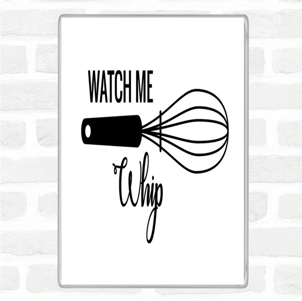 White Black Watch Me Whip Quote Magnet