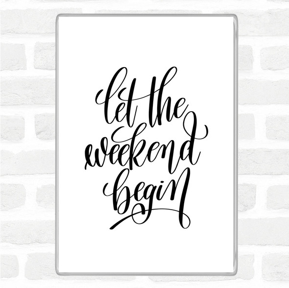 White Black Weekend Begin Quote Magnet