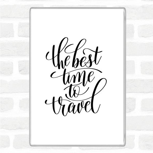 White Black Best Time To Travel Quote Magnet