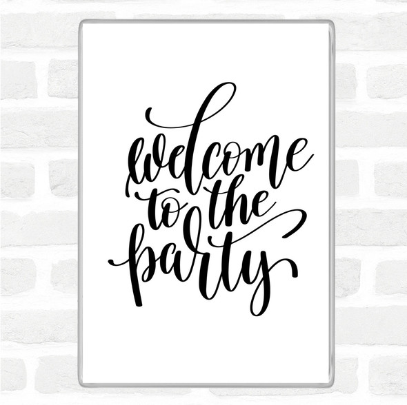 White Black Welcome To Party Quote Magnet