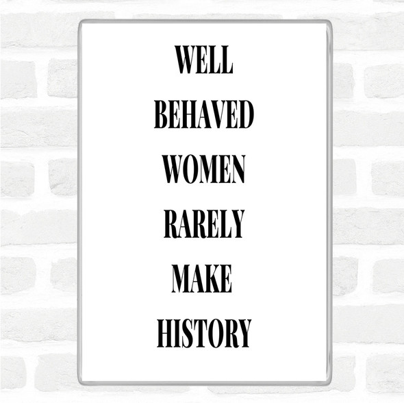 White Black Well Behaved Women Quote Magnet