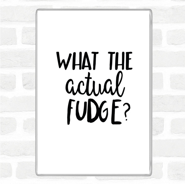 White Black What The Actual Fudge Quote Magnet