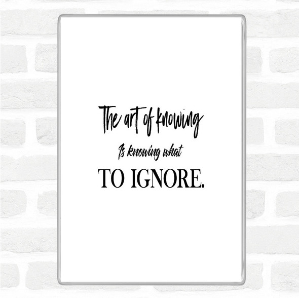 White Black What To Ignore Quote Magnet