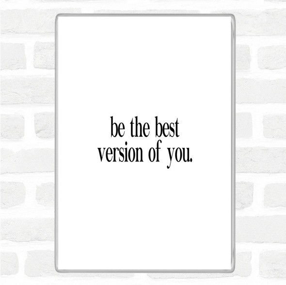 White Black Best Version Of You Quote Magnet