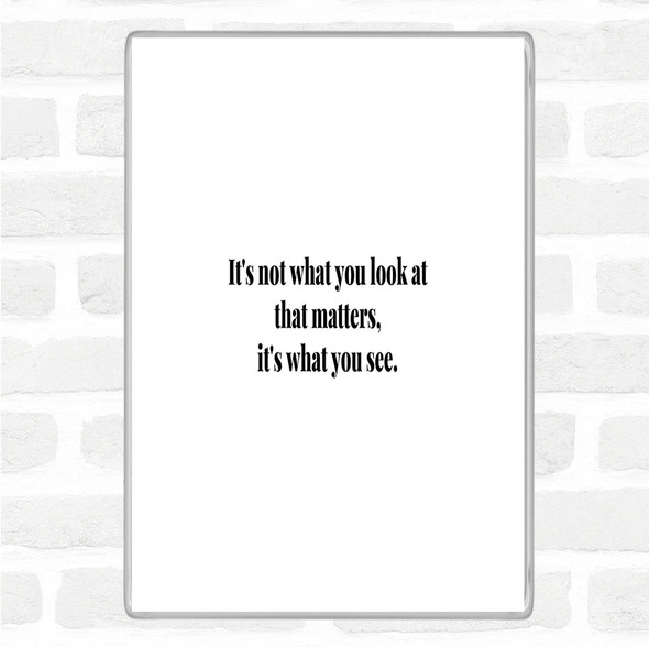 White Black What You See Quote Magnet