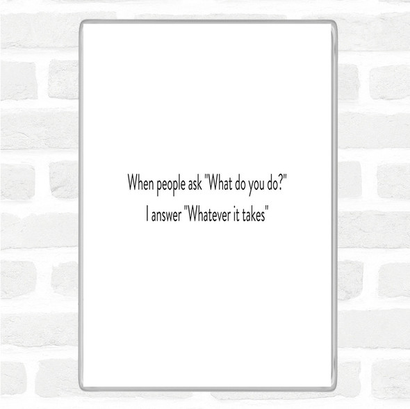 White Black Whatever It Takes Quote Magnet